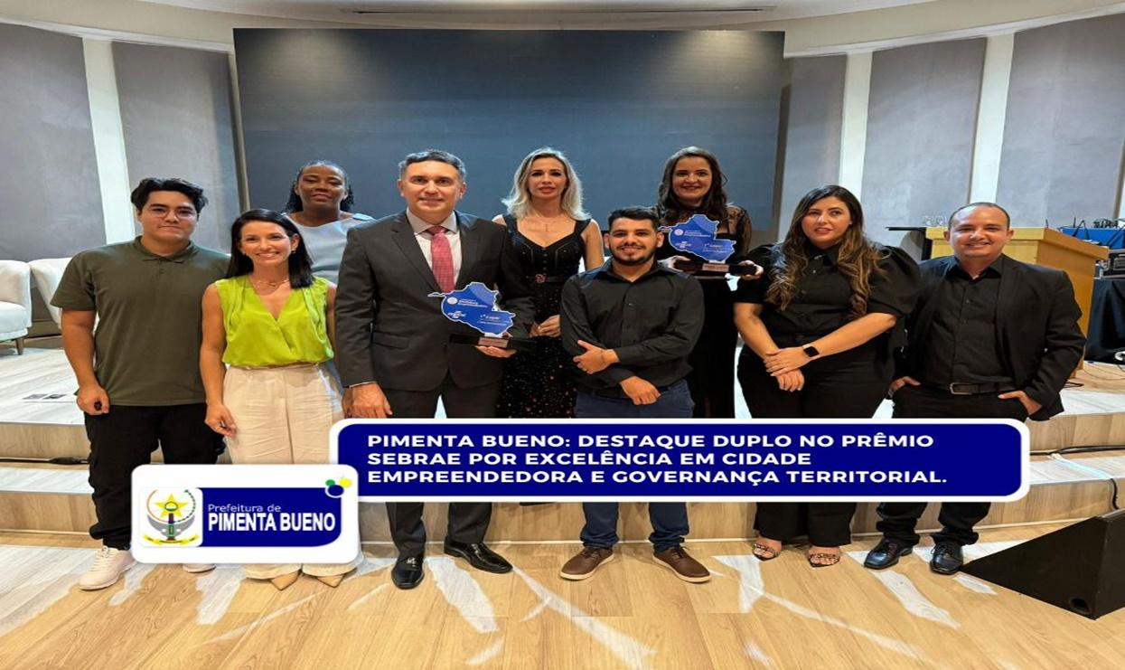 Pimenta Bueno: Destaque Duplo no Prêmio Sebrae por Excelência em Cidade Empreendedora e Governança Territorial.