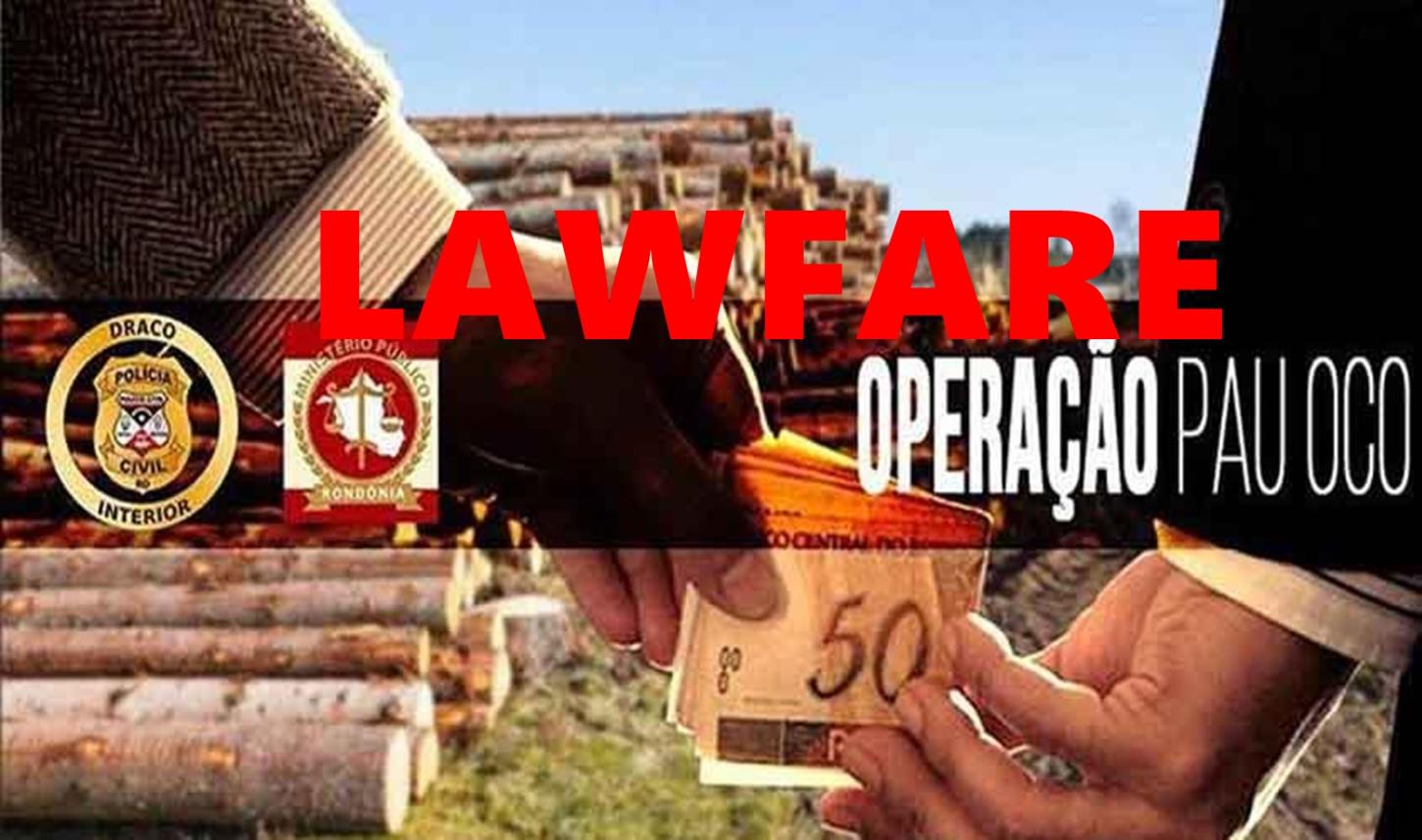 LAWFARE NA OPERAÇÃO PAU OCO, A LAVA JATO DE RONDÔNIA